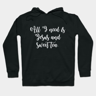 All I Need is Jesus and Sweet Tea Hoodie